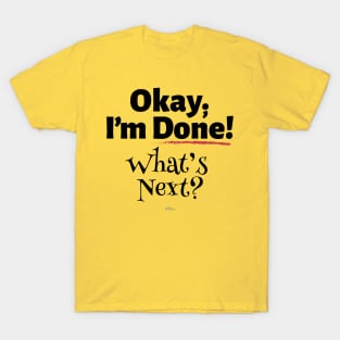 Okay I'm Done_Dark T-Shirt